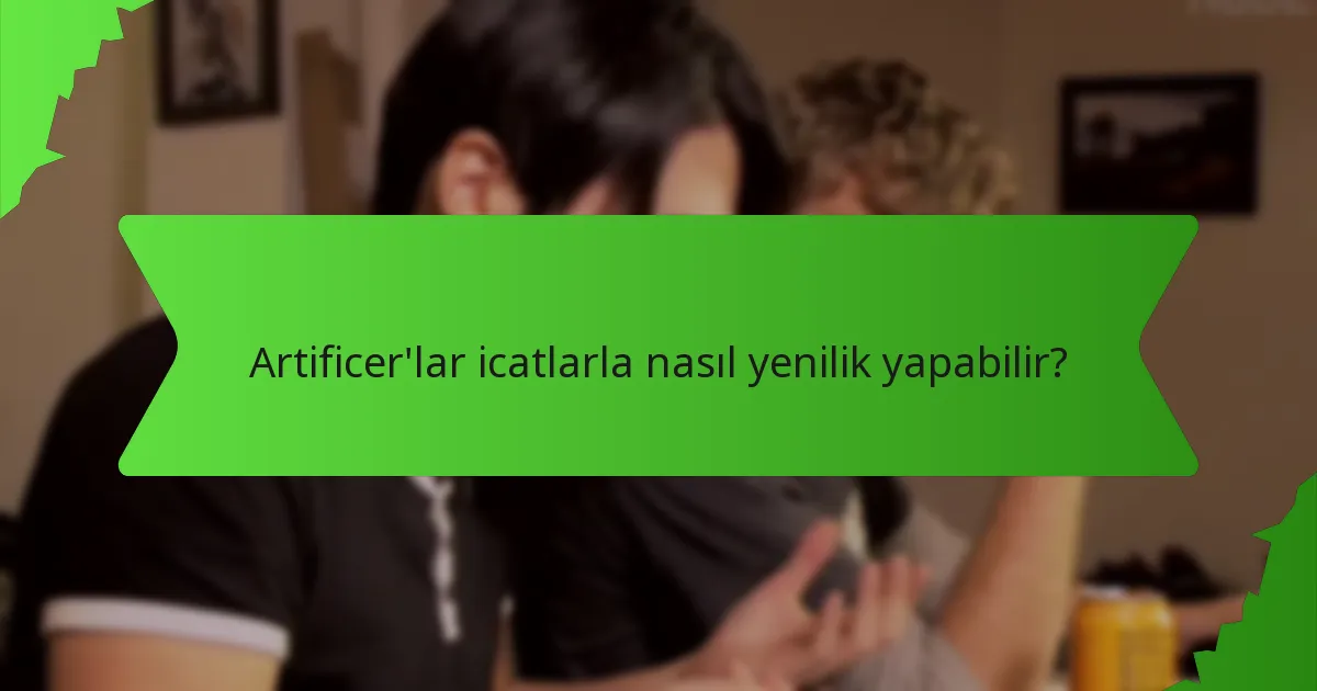 Artificer'lar icatlarla nasıl yenilik yapabilir?
