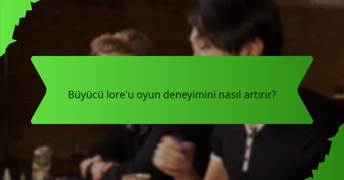 Büyücü lore'u oyun deneyimini nasıl artırır?