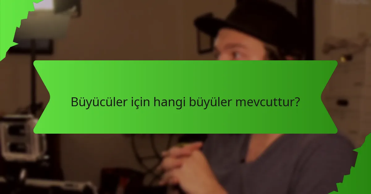 Büyücüler için hangi büyüler mevcuttur?