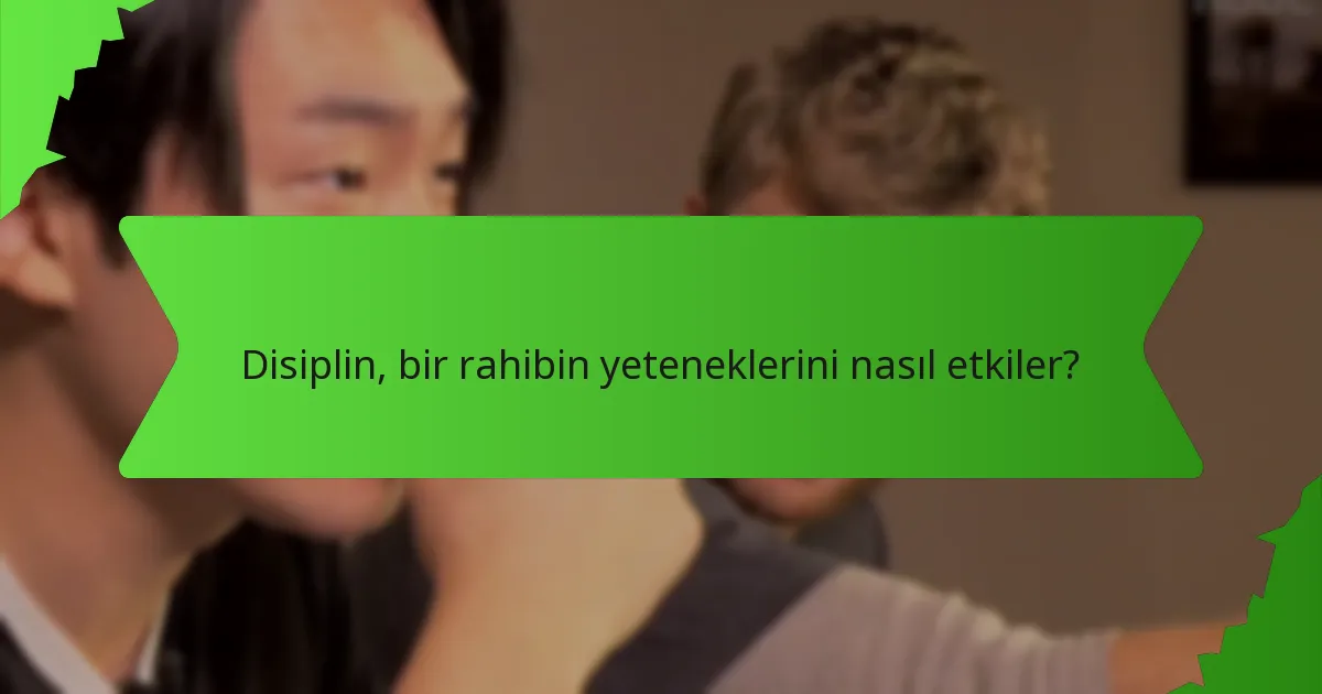 Disiplin, bir rahibin yeteneklerini nasıl etkiler?