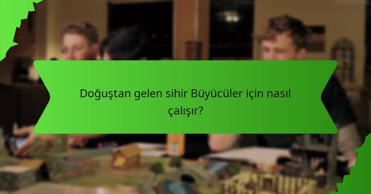 Doğuştan gelen sihir Büyücüler için nasıl çalışır?