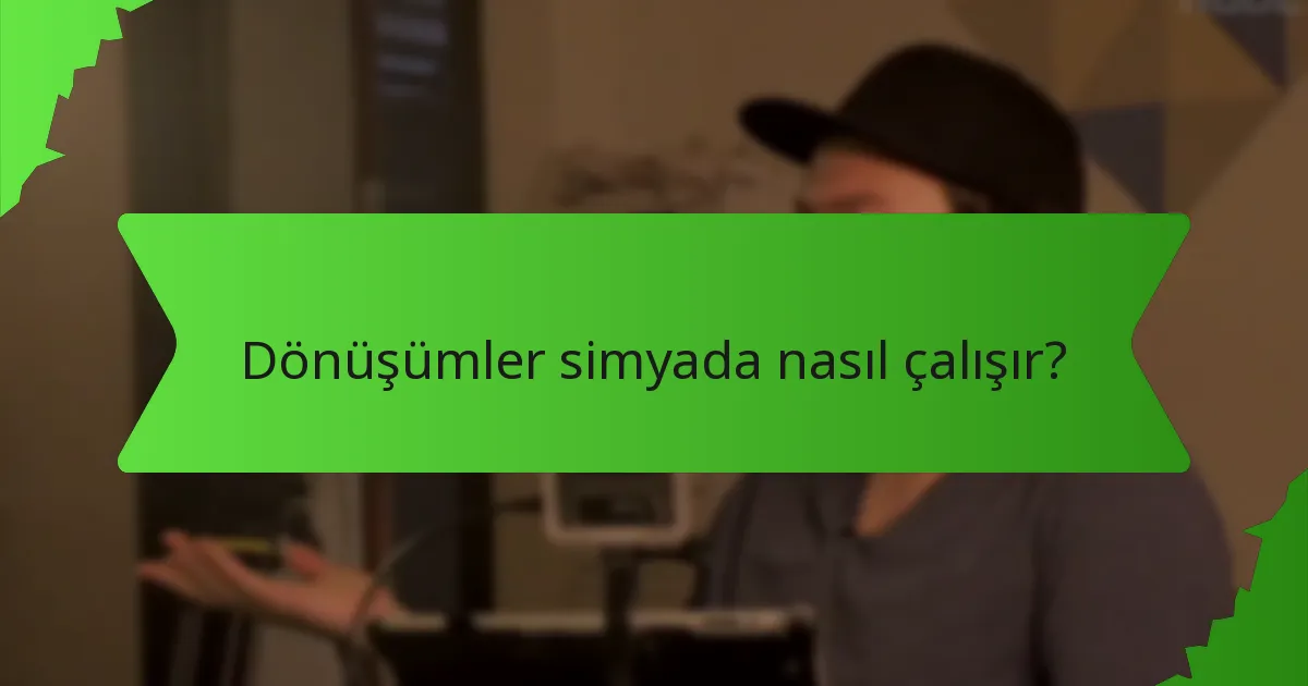 Dönüşümler simyada nasıl çalışır?
