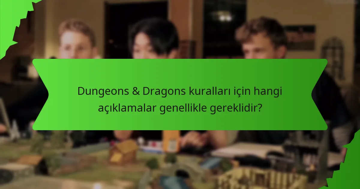 Dungeons & Dragons kuralları için hangi açıklamalar genellikle gereklidir?