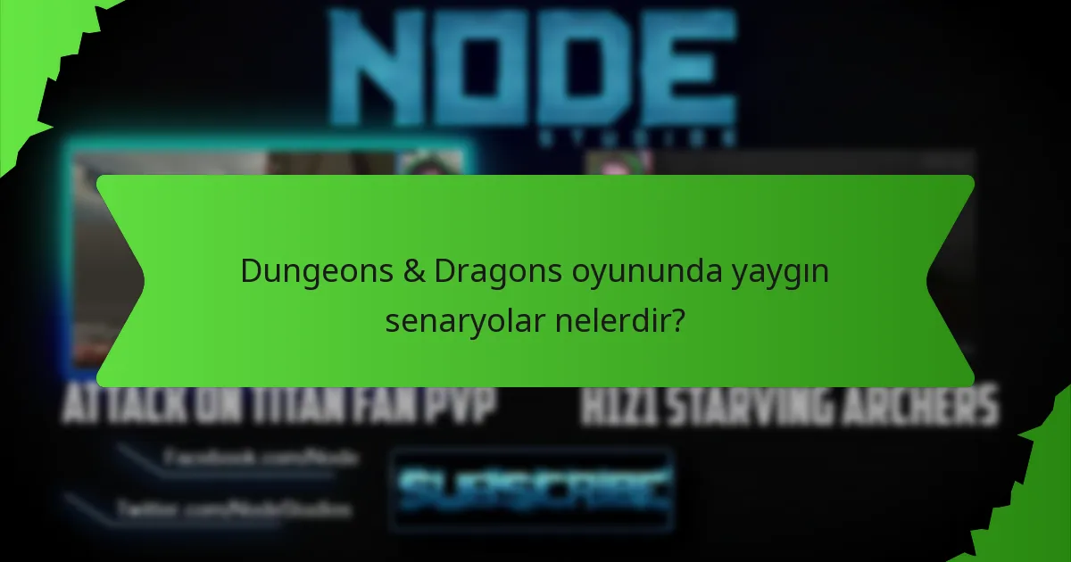 Dungeons & Dragons oyununda yaygın senaryolar nelerdir?