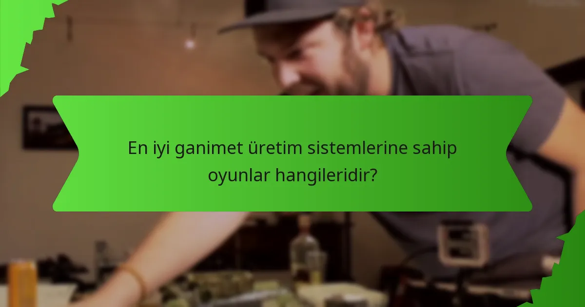 En iyi ganimet üretim sistemlerine sahip oyunlar hangileridir?