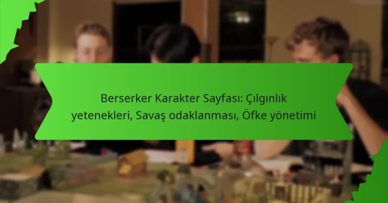 Berserker Karakter Sayfası: Çılgınlık yetenekleri, Savaş odaklanması, Öfke yönetimi