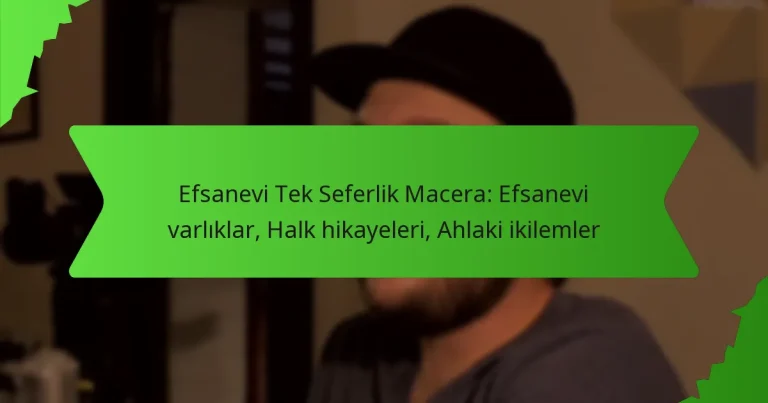 Efsanevi Tek Seferlik Macera: Efsanevi varlıklar, Halk hikayeleri, Ahlaki ikilemler