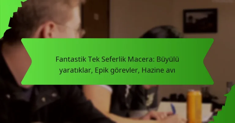 Fantastik Tek Seferlik Macera: Büyülü yaratıklar, Epik görevler, Hazine avı