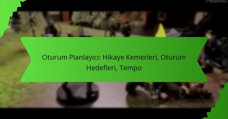 Oturum Planlayıcı: Hikaye Kemerleri, Oturum Hedefleri, Tempo