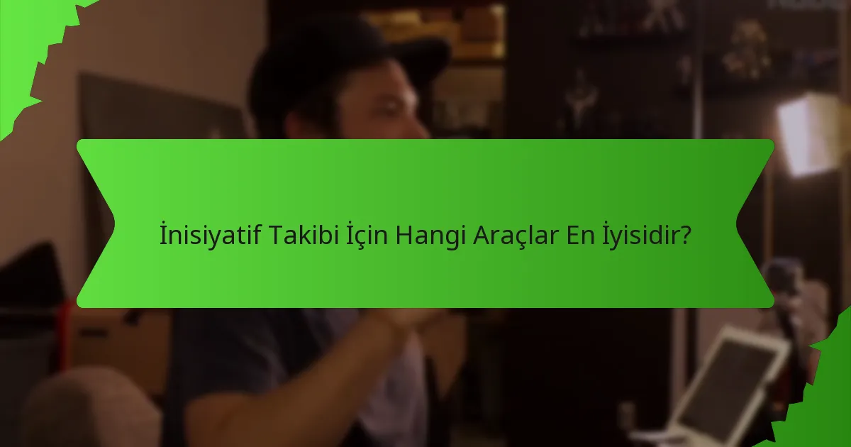 İnisiyatif Takibi İçin Hangi Araçlar En İyisidir?