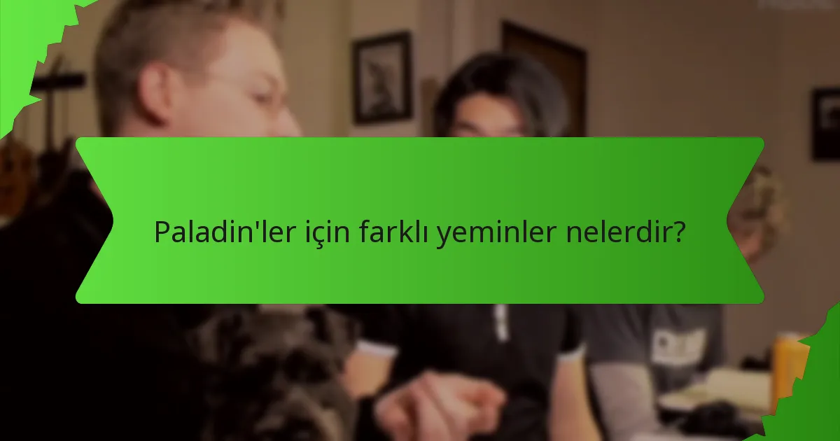 Paladin'ler için farklı yeminler nelerdir?