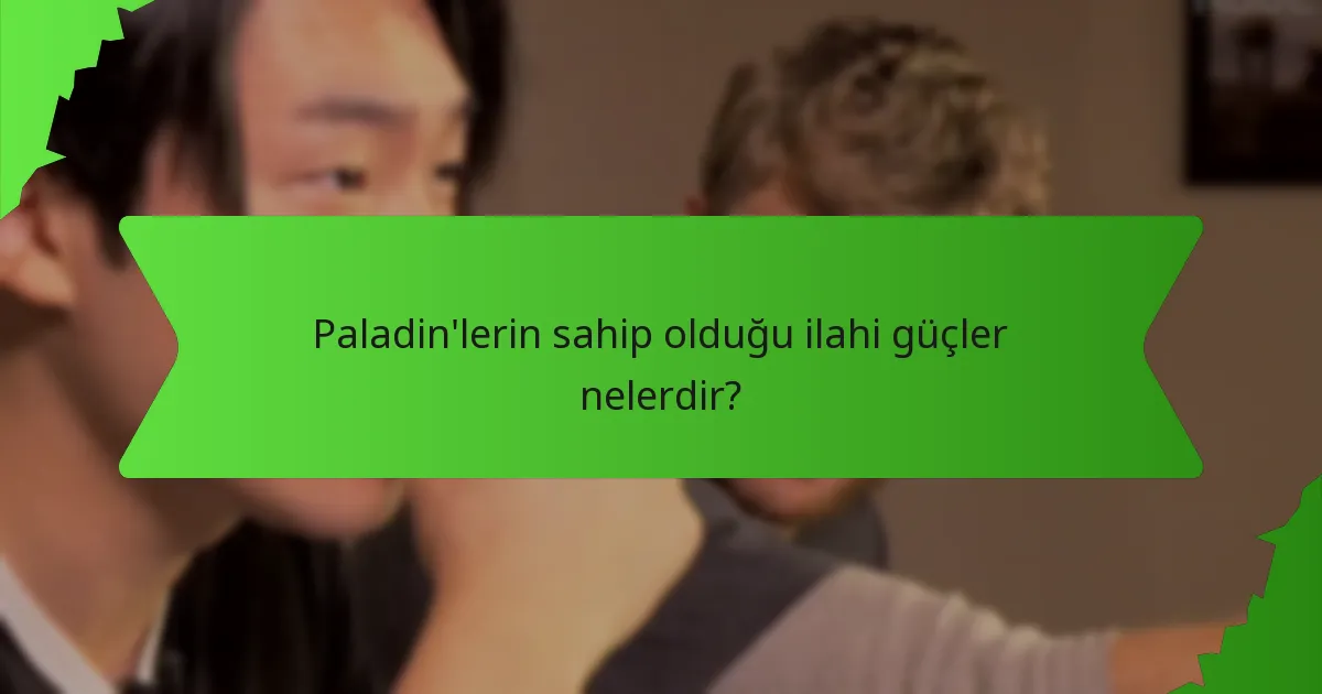 Paladin'lerin sahip olduğu ilahi güçler nelerdir?