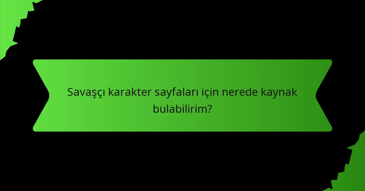 Savaşçı karakter sayfaları için nerede kaynak bulabilirim?
