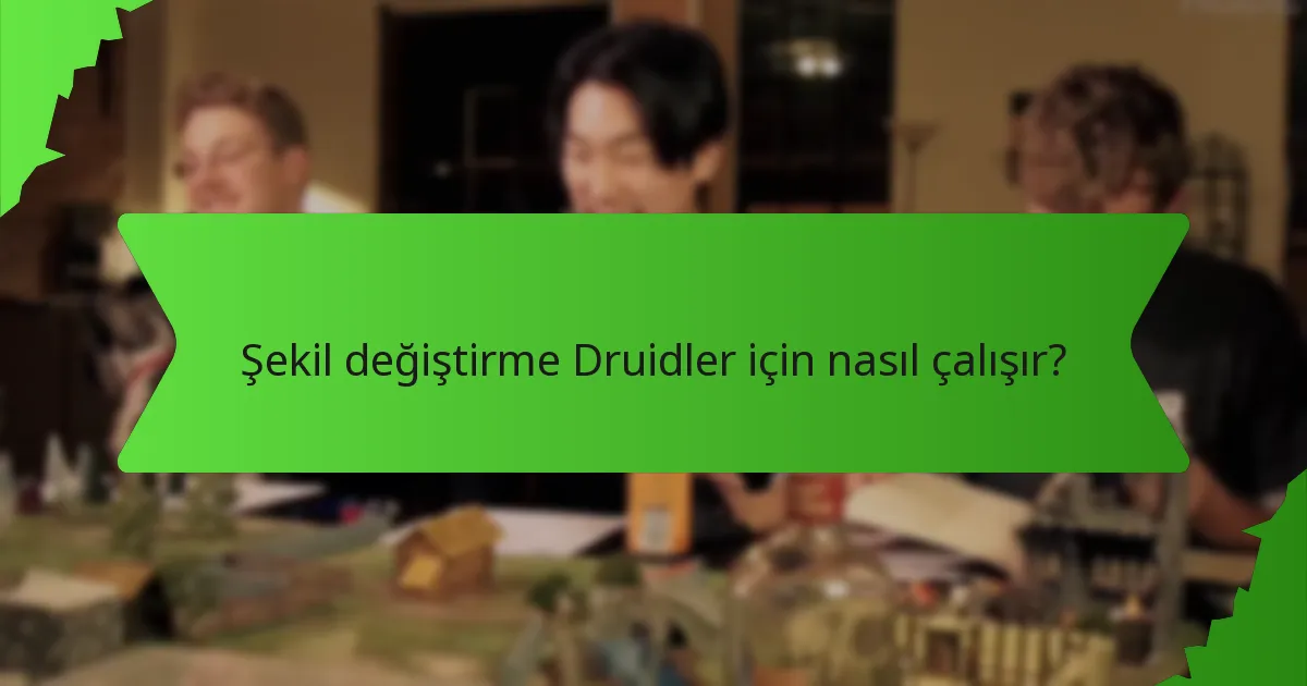Şekil değiştirme Druidler için nasıl çalışır?