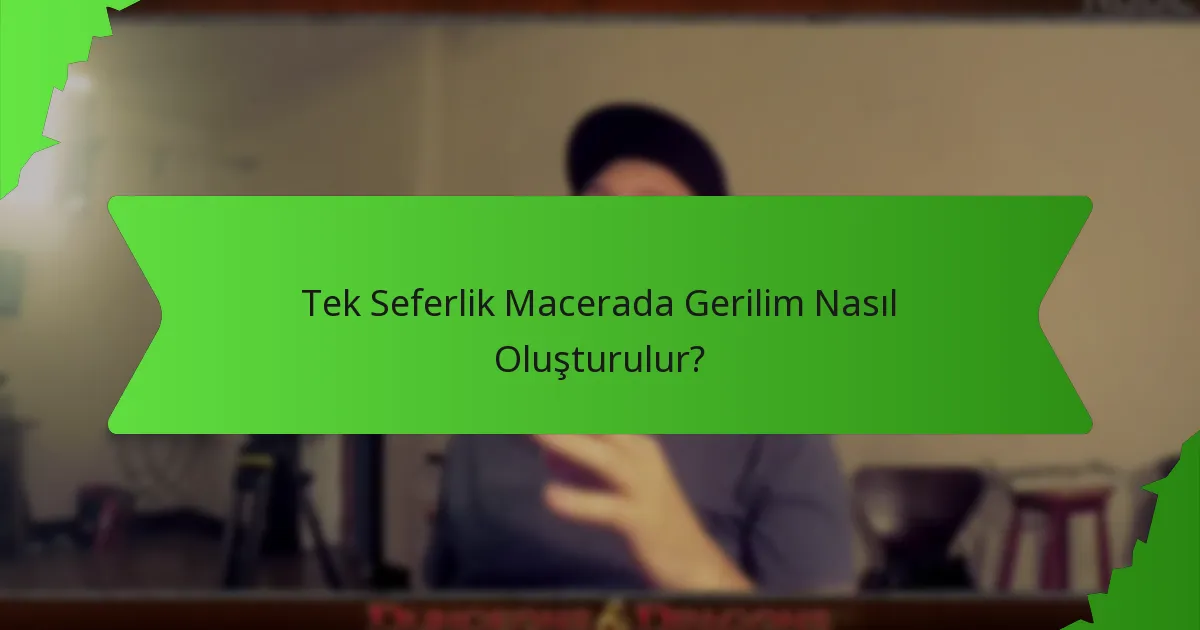 Tek Seferlik Macerada Gerilim Nasıl Oluşturulur?