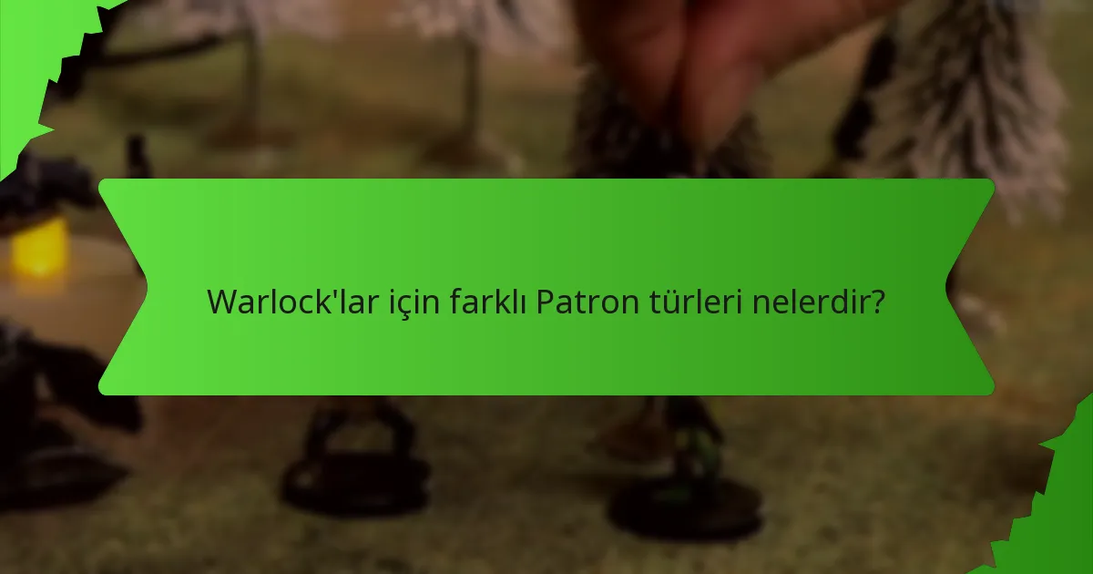 Warlock'lar için farklı Patron türleri nelerdir?