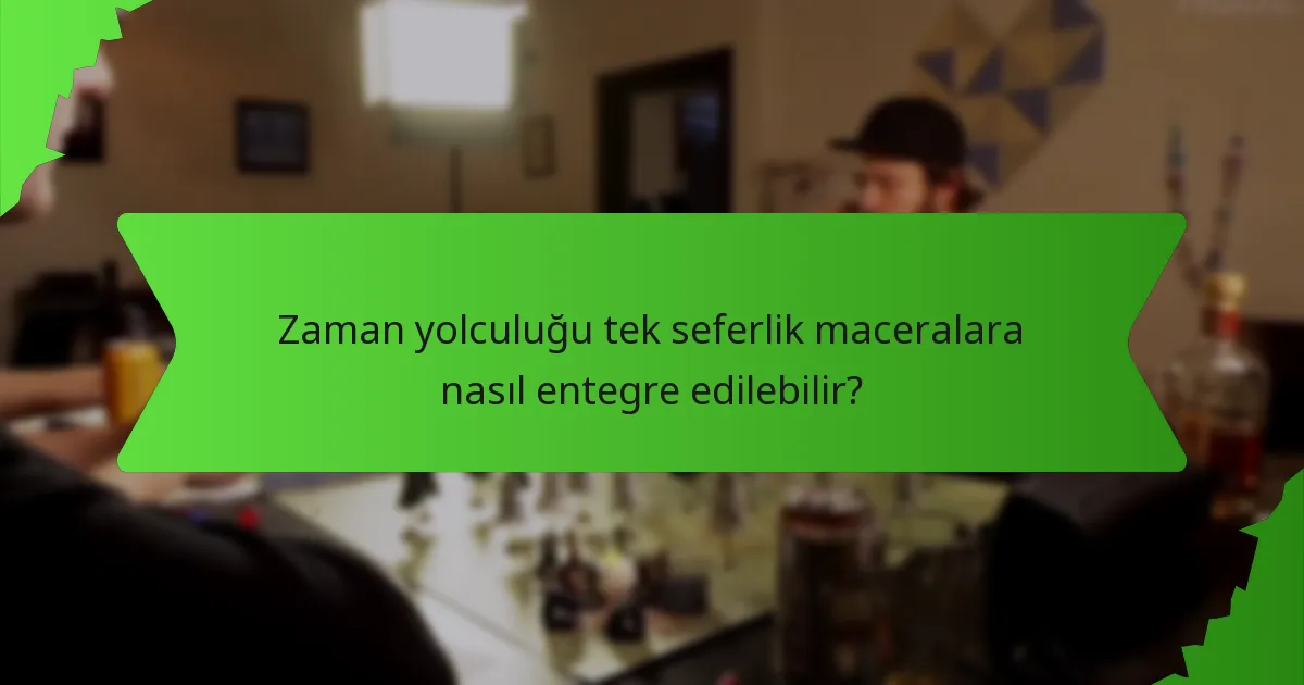 Zaman yolculuğu tek seferlik maceralara nasıl entegre edilebilir?
