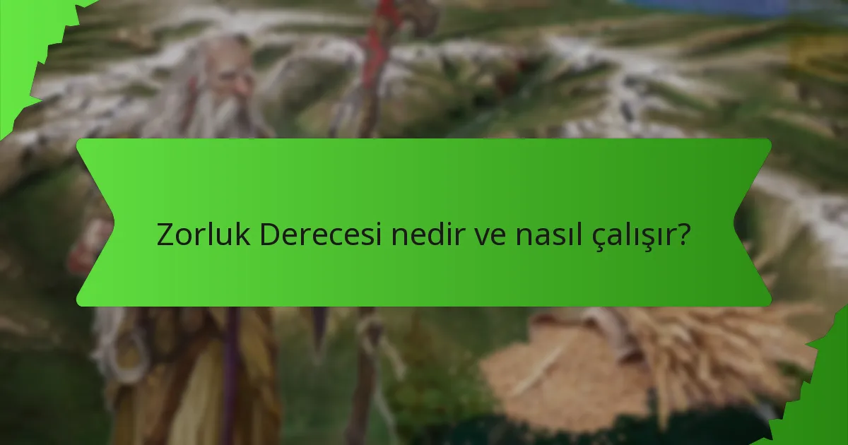 Zorluk Derecesi nedir ve nasıl çalışır?